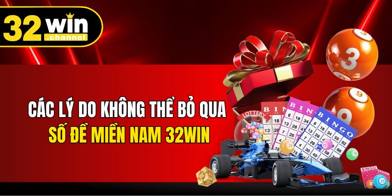 Các lý do không thể bỏ qua số đề miền Nam 32WIN