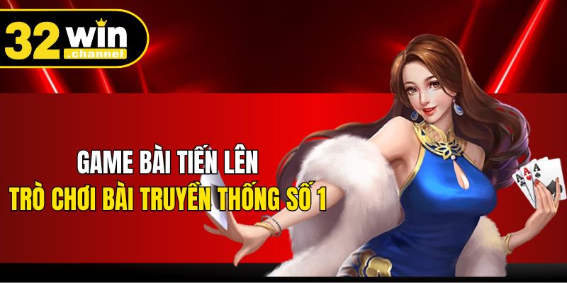Game bài Tiến lên - Trò chơi bài truyền thống số 1 