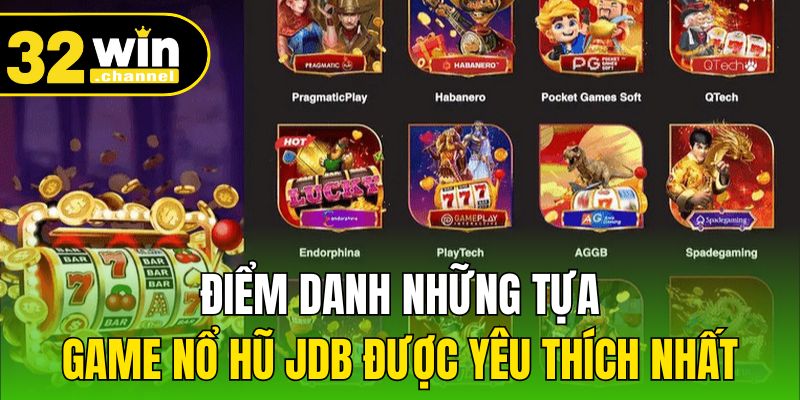 Điểm danh những tựa game nổ hũ JDB được yêu thích nhất